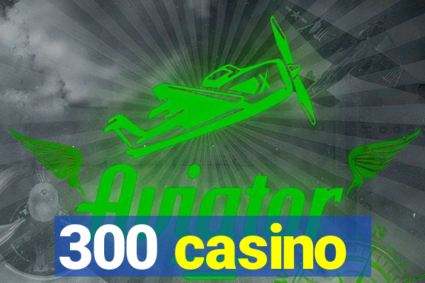 300 casino