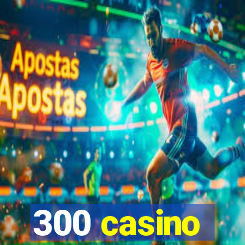 300 casino