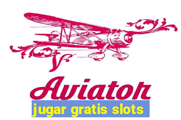 jugar gratis slots