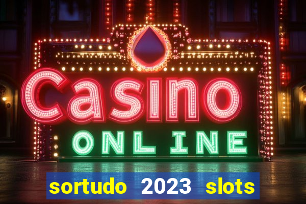 sortudo 2023 slots paga mesmo