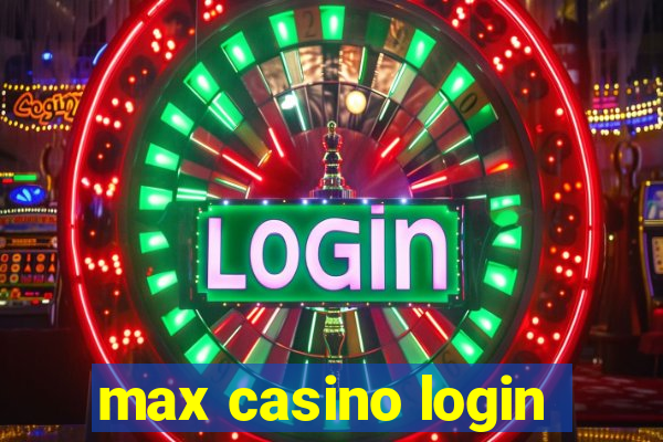 max casino login