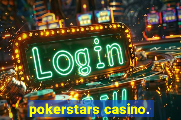 pokerstars casino.