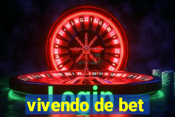 vivendo de bet