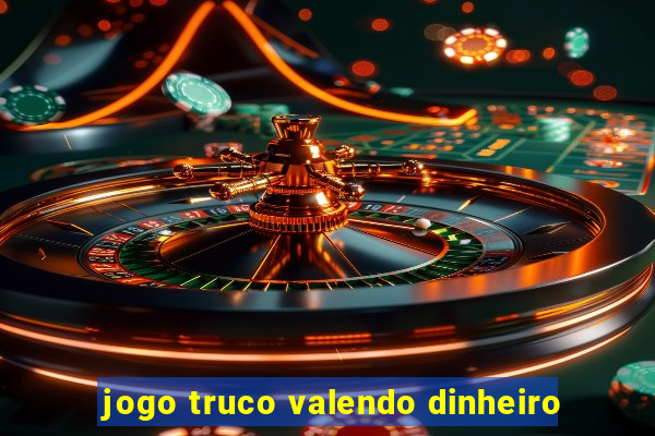 jogo truco valendo dinheiro