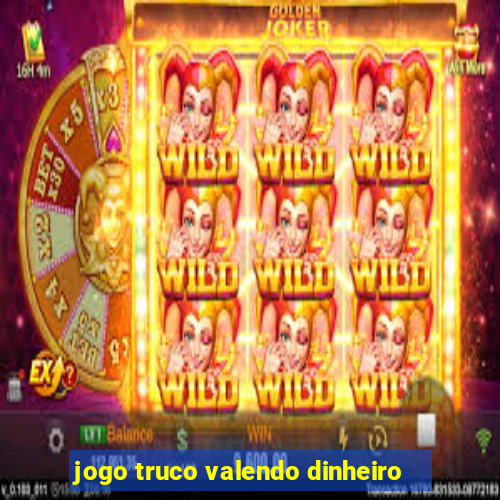 jogo truco valendo dinheiro