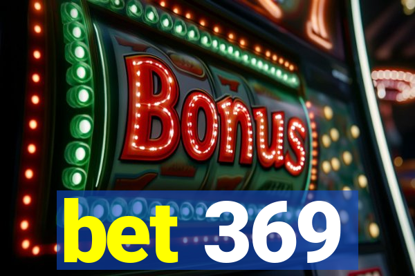 bet 369