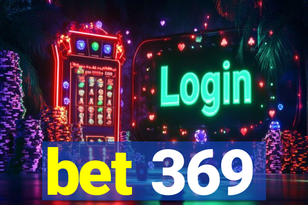 bet 369