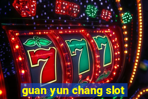 guan yun chang slot