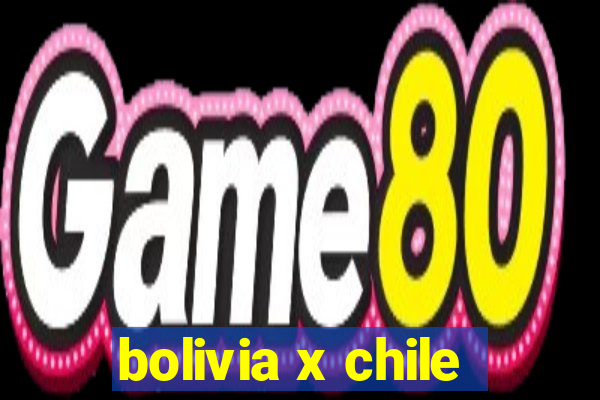 bolivia x chile