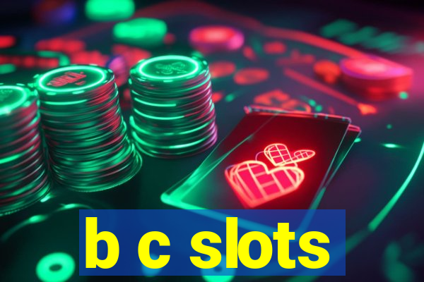 b c slots