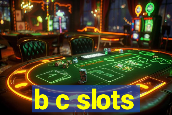 b c slots