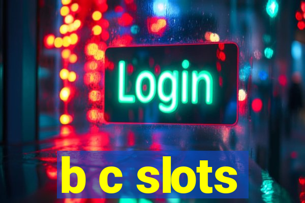 b c slots