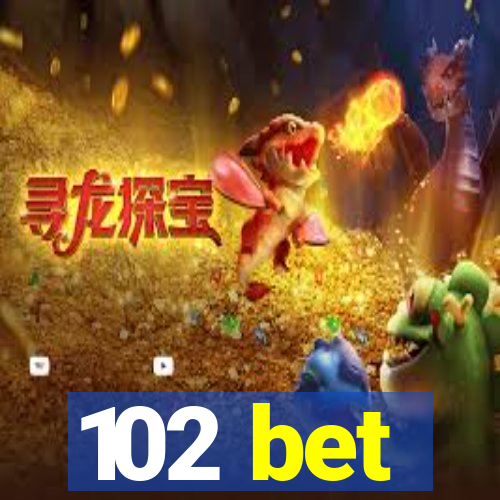 102 bet