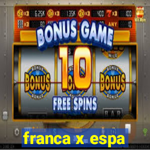 franca x espa