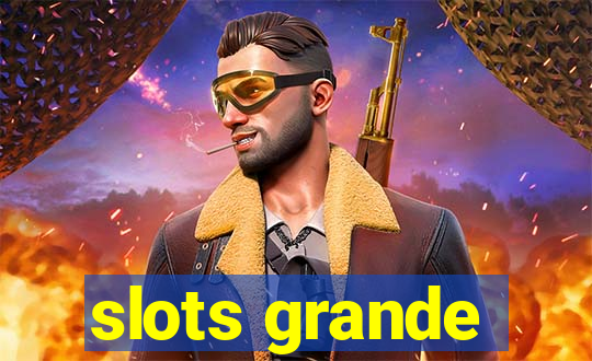 slots grande