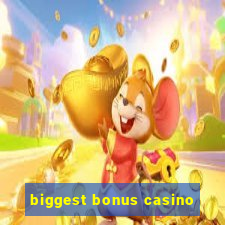 biggest bonus casino