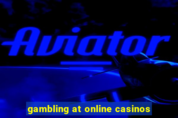 gambling at online casinos