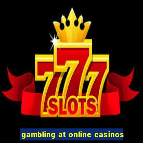 gambling at online casinos