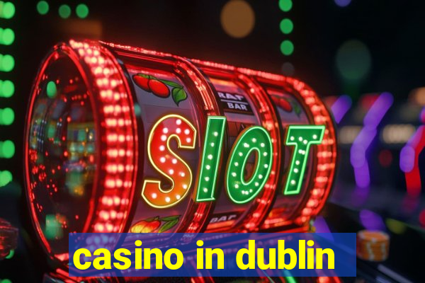 casino in dublin