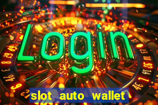 slot auto wallet ????? ???? true wallet