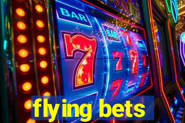 flying bets