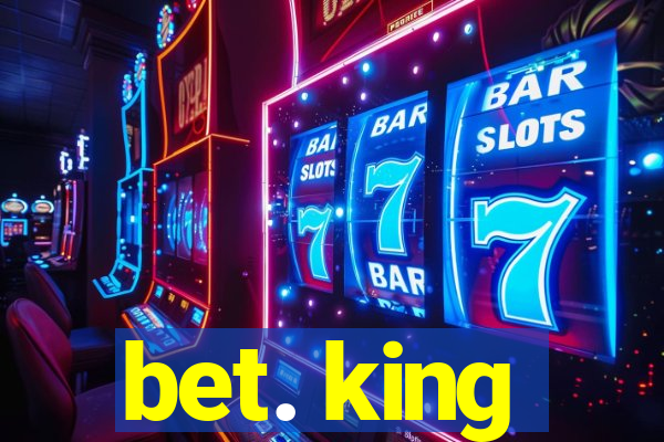 bet. king