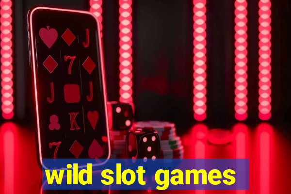 wild slot games