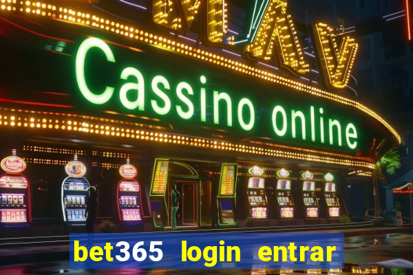 bet365 login entrar agora direto no celular