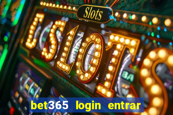 bet365 login entrar agora direto no celular