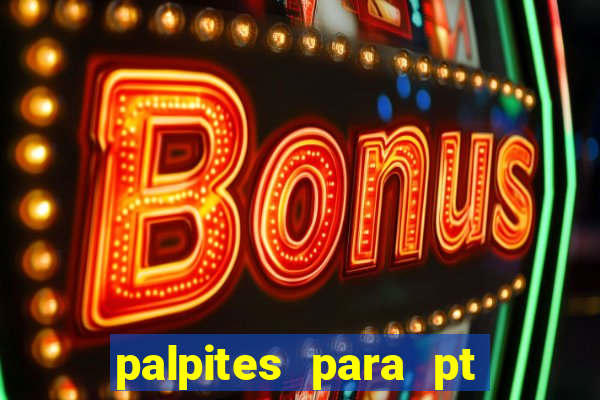 palpites para pt de hoje