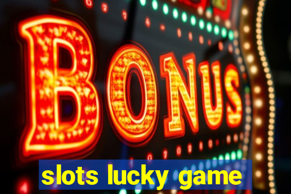 slots lucky game