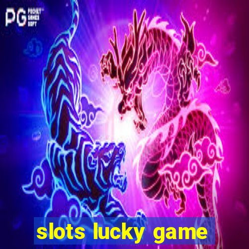 slots lucky game