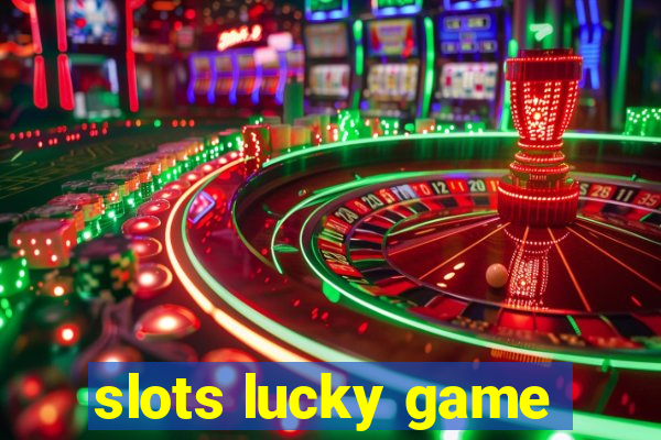 slots lucky game