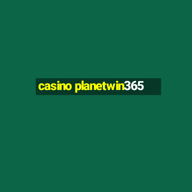 casino planetwin365