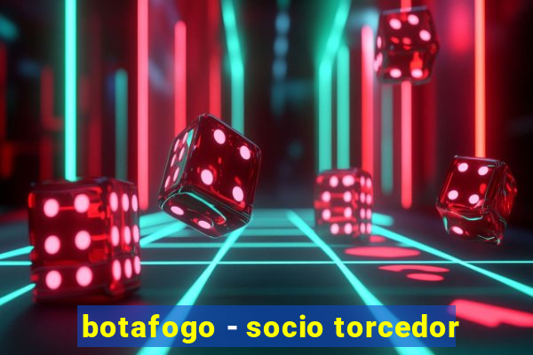 botafogo - socio torcedor