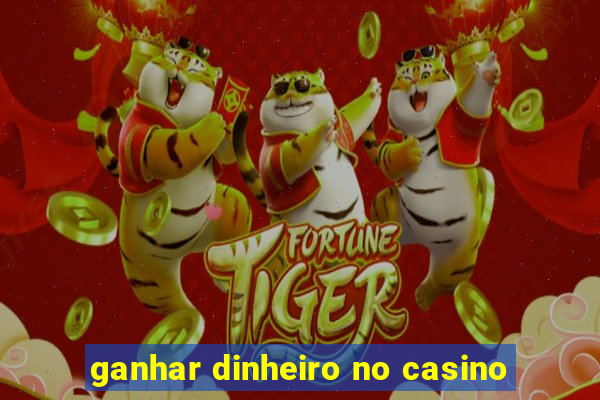 ganhar dinheiro no casino