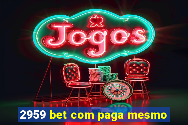 2959 bet com paga mesmo