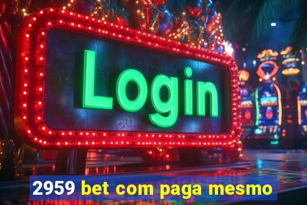 2959 bet com paga mesmo