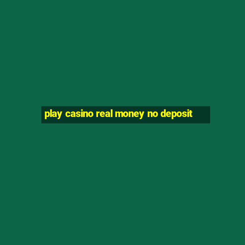 play casino real money no deposit