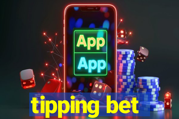 tipping bet