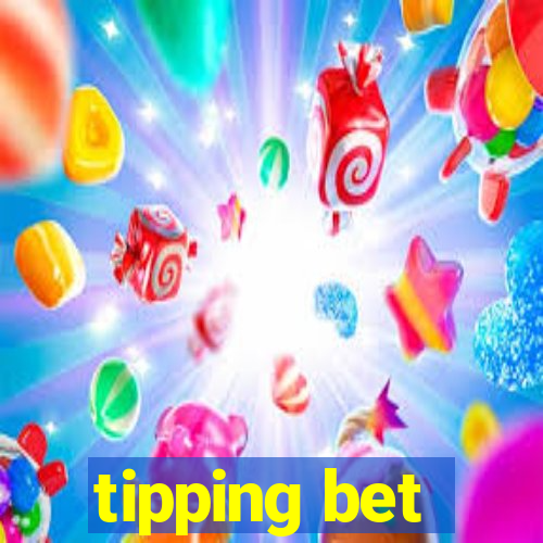 tipping bet