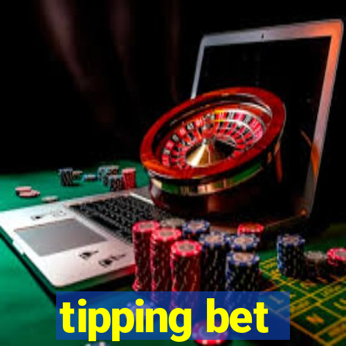 tipping bet