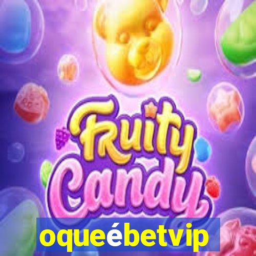 oqueébetvip