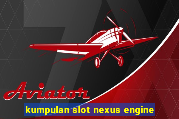 kumpulan slot nexus engine