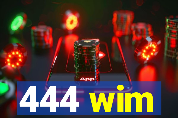 444 wim