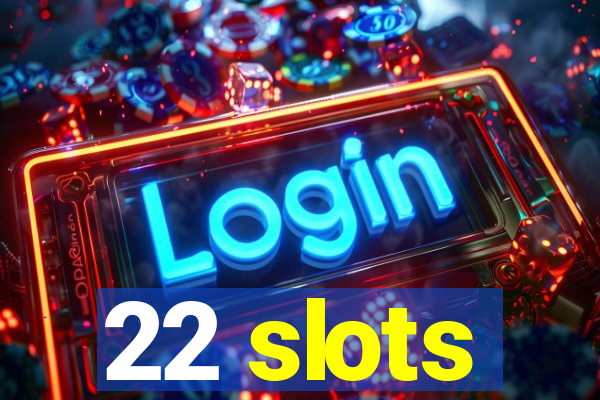 22 slots