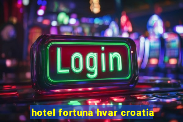 hotel fortuna hvar croatia