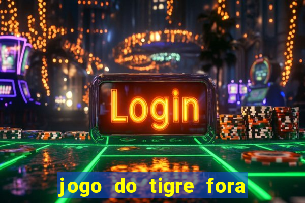 jogo do tigre fora do ar