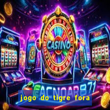 jogo do tigre fora do ar