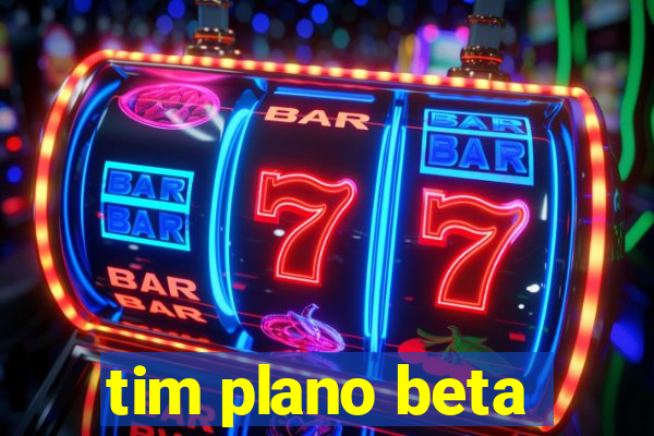 tim plano beta